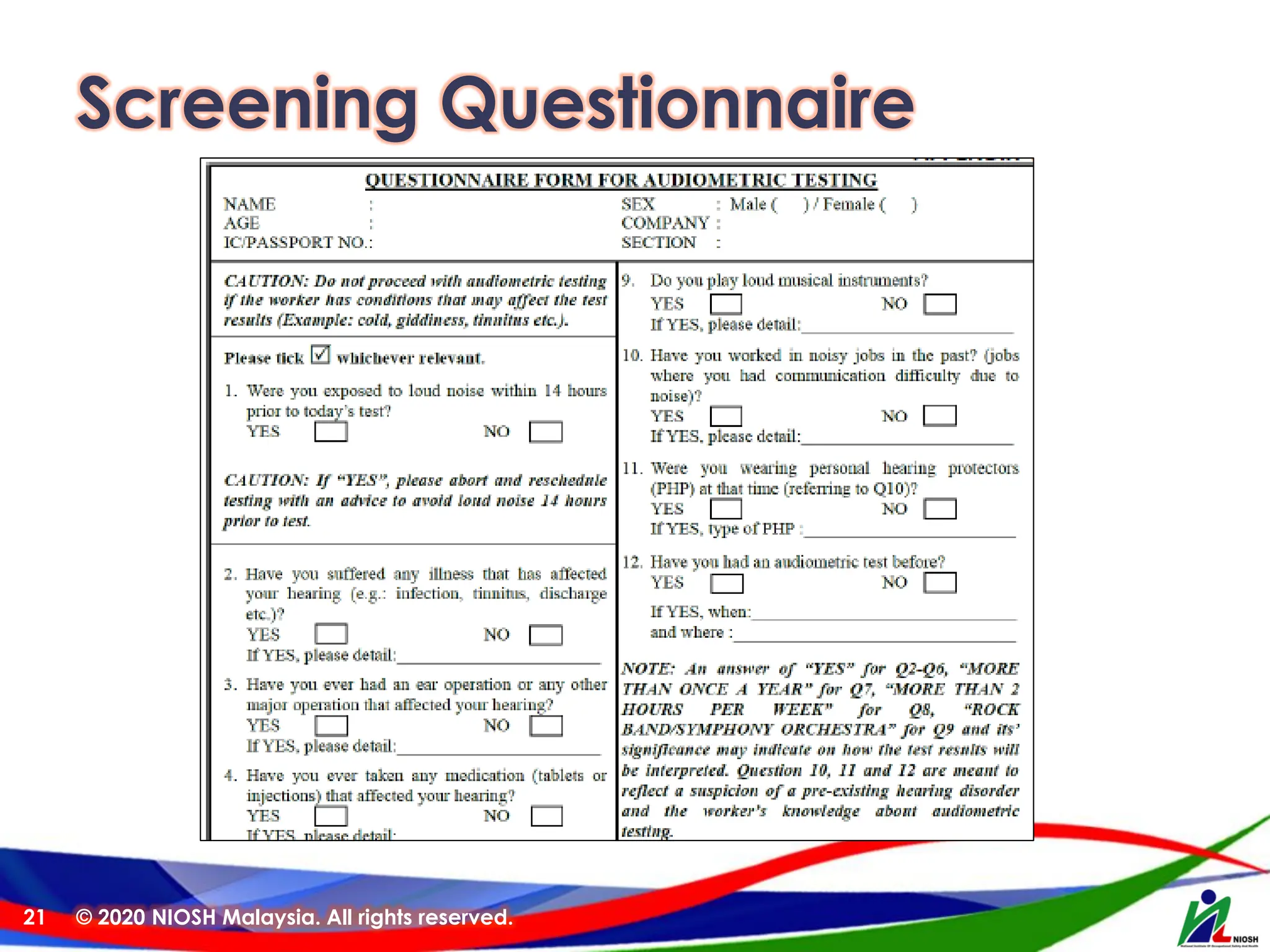 Screening Questionnaire
© 2020 NIOSH Malaysia. All rights reserved.
21
 