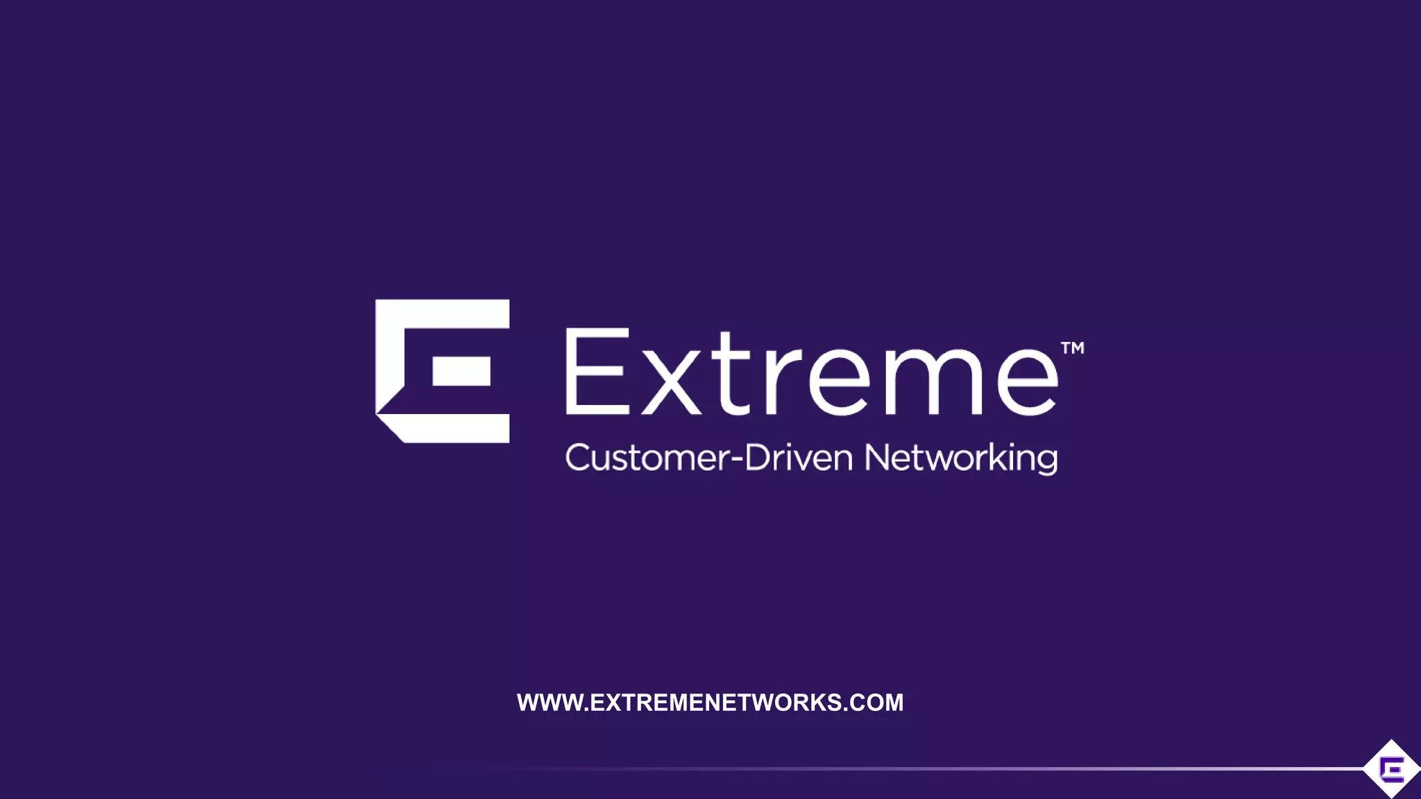 ©2019 Extreme Networks, Inc. All rights reserved
WWW.EXTREMENETWORKS.COM
 