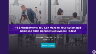 ©2019 Extreme Networks, Inc. All rights reserved15
10 Enhancements You Can Make to Your Automated
Campus/Fabric Connect Deployment Today!
TUESDAY FEBRUARY 26, 2019
10:00AM ET
 