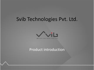 Svib Technologies Pvt. Ltd.
Product introduction
 