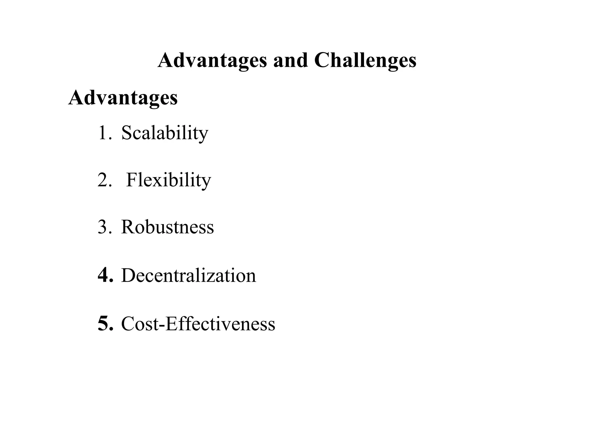 Advantages and Challenges
Advantages
1. Scalability
2. Flexibility
3. Robustness
4. Decentralization
5. Cost-Effectiveness
 