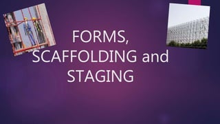 FORMS,
SCAFFOLDING and
STAGING
 