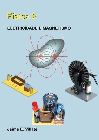 Física 2Física 2
ELETRICIDADE E MAGNETISMO
Jaime E. Villate
 