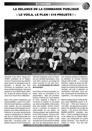 ECONOMIE
            LA RELANCE DE LA COMMANDE PUBLIQUE

                « LE VOILA, LE PLAN ! 419 PROJETS ! »




                                        Plan de ralance à Madiana - Photo F. Bibas

Vendredi 4 juin 2010, Serge LET-         ment de lʼinstitution et de lui impul-       vers secteurs présents à Madiana,
CHIMY, président de la Région,           ser une véritable dynamique, nous            le président du Conseil Général
comme il lʼavait promis aux Martini-     voici donc rendus à une étape de             Claude LISE en tête : «  Le Conseil
quais durant sa campagne des ré-         notre avancée et non des moin-               Général, malgré la phase de diffi-
gionales, a dévoilé aux élus,            dres : un projet global de relance           cultés quʼil connaît à cause de lʼex-
nombreux et impatients, aux ac-          économique.                                  plosion du social et de la baisse des
teurs socioéconomiques, tout aussi                                                    recettes, est prêt à apporter sa
pressés et aux Martiniquais atten-       Il est, dans sa mouture actuelle, no-        contribution financière, mais sur-
tifs, le plan de relance attendu, au     vateur dans sa conception et sa              tout, il peut porter sa contribution en
cours dʼun forum tenu à Madiana.         présentation, déjà une première              ingénierie ». Ce nʼest pas peu dire !
                                         victoire. Dʼabord sur nous-mêmes
Deux mois après lʼinstallation aux       et notre capacité à élaborer, à              Même tonalité chez le Préfet de Ré-
responsabilités, à partir dʼun calen-    concevoir et réaliser un tel projet          gion Ange MANCINI quand il af-
drier de travail rigoureux, audacieux    qui, dans sa faisabilité, colle au plus      firme que «  lʼEtat sera toujours à
mais réaliste, que les nécessités        près des réalités. Victoire dʼavoir          vos côtés ; [il] apportera sa partici-
économiques commandaient et exi-         réussi à entraîner et associer la            pation à la réalisation de ce plan de
geaient, avec cette méthode qui ca-      quasi-totalité de nos édiles, du             relance  ». Ou encore chez Pierre
ractérise la nouvelle gouvernance        monde politique, des institutionnels         MARIE-JOSEPH, président des
–après la désignation et lʼélection      et de lʼEtat français. Victoire enfin        MPI : « Cʼest un excellent travail qui
des élus en totale démocratie aux        sur le scepticisme ambiant. Ce qui           a été réalisé par la Région Marti-
différentes commissions- la mise en      nʼest encore quʼun « projet » a été          nique. Les entreprises ont grand
place des « nouveaux outils » ca-        accueilli avec énormément dʼintérêt          besoin dʼactivité ; tous doivent se
pables dʼassurer le bon fonctionne-      par tous les représentants des di-           mettre au travail  ; tout doit aller
                                 Le Progressiste - Page 3 - mercredi 9 juin 2010
 