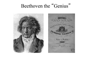 Beethoven the “Genius”
 