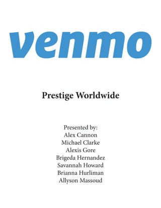 Prestige Worldwide
Presented by:
Alex Cannon
Michael Clarke
Alexis Gore
Brigeda Hernandez
Savannah Howard
Brianna Hurliman
Allyson Massoud
 