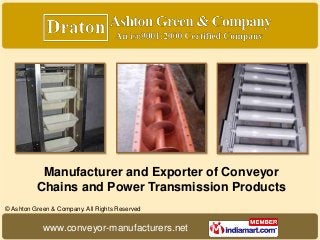 Manufacturer and Exporter of Conveyor
          Chains and Power Transmission Products
© Ashton Green & Company. All Rights Reserved


            www.conveyor-manufacturers.net
 