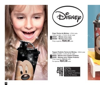 46
Copo Turma do Mickey – 470ml cada
7,8cm de diâm. x 19,4cm de alt. cada
89381 - Minnie virou copo
89388 - Mickey virou copo
Preço sugerido: R$36,00 cada
Tupper Pratinho Turma do Mickey – 500ml cada
16,6cm de diâm. x 4,5cm de alt. cada
89383 - Minnie virou Tupper Pratinho
89382 - Mickey virou Tupper Pratinho
Preço sugerido: R$29,00 cada
Por apenas: R$23,00 cada
DES
CON
TO
20%
nos Tupper Pratinhos
Turma do Mickey
de desconto
1
2
3
4
vitrine04_2014 2/11/14 1:50 PM Page 46
 