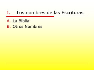 I. Los nombres de las Escrituras
A. La Biblia
B. Otros Nombres
 