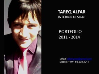 Email: alfar.tareq@gmail.com
Mobile: + 971 56 208 3041
TAREQ ALFAR
INTERIOR DESIGN
PORTFOLIO
2011 - 2014
 