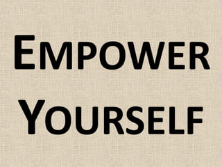 EMPOWER
YOURSELF
 