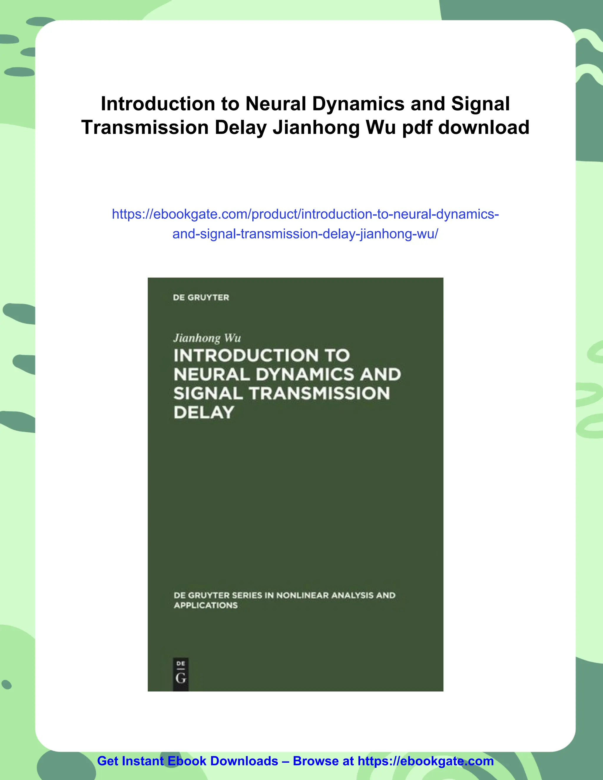 Introduction to Neural Dynamics and Signal
Transmission Delay Jianhong Wu pdf download
https://ebookgate.com/product/introduction-to-neural-dynamics-
and-signal-transmission-delay-jianhong-wu/
Get Instant Ebook Downloads – Browse at https://ebookgate.com
 