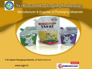 Manufacturer & Exporter of Packaging Materials




© Sri Gayatri Packaging Industries, All Rights Reserved


           www.sgpi.in
 