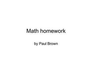 Math homework by Paul Brown 