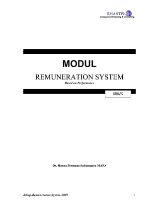 drhap-Remuneration System-2009 1
MODUL
REMUNERATION SYSTEM
Based on Performance
Dr. Hanna Permana Subanegara MARS
DRHAPS
 