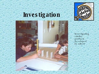Investigation Investigating similar products developed by others 