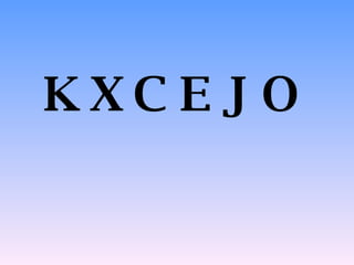K X C E J O   