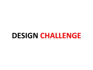 DESIGN CHALLENGE
 