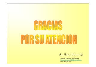 Ing.Beatriz Salvador G.
Solartec Energías Renovables
beatrizsalvador2006@hotmail.com
fono: 990225390
 