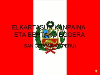 ELKARTASUN KANPAINA  ETA BERTAKO EGOERA SAN GERONIMO (PERU) 