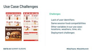 Use Case Challenges
Lack of user identifiers
Same session food compatibilities
Other variables in our use case:
locations,...