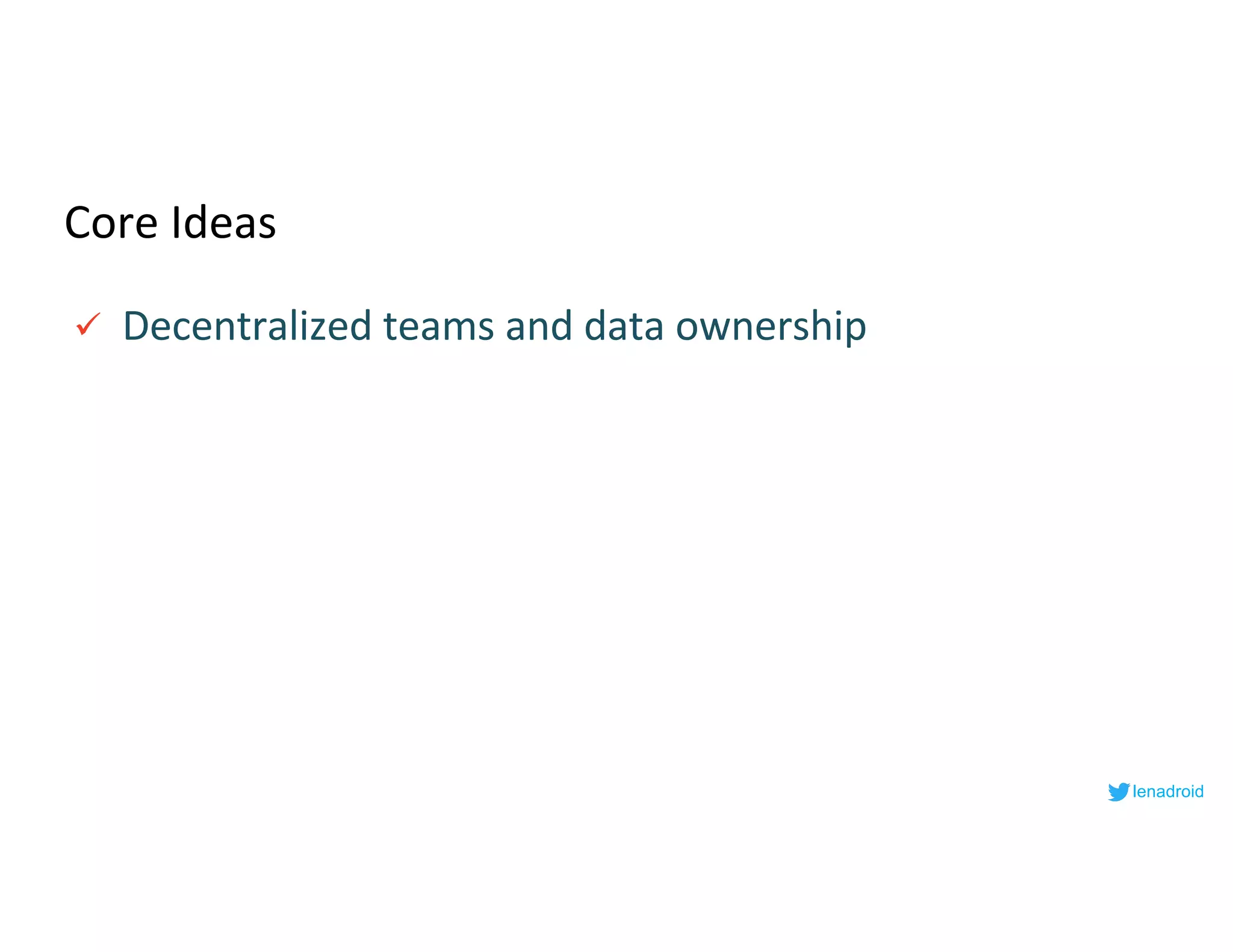 Core Ideas
ü Decentralized teams and data ownership
lenadroid
 