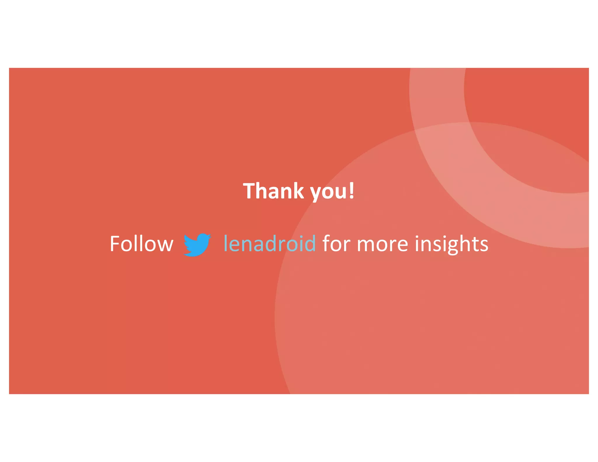 Thank you!
Follow lenadroid for more insights
 