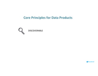 lenadroid
DISCOVERABLE
Core Principles for Data Products
 