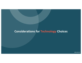 Considerations for Technology Choices
@lenadroid
 