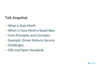 Talk Snapshot
• What is Data Mesh
• When is Data Mesh a Good Idea
• Core Principles and Concepts
• Example: Drone Delivery Service
• Challenges
• OSS and Open Standards
lenadroid
 