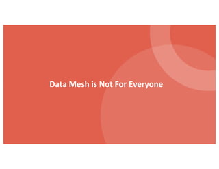 Data Mesh is Not For Everyone
 