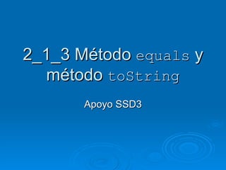 2_1_3 Método  equals  y método  toString Apoyo SSD3 