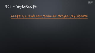 https://github.com/scouter-project/bytescope
BCI – Bytescope
 