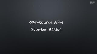Opensource APM
Scouter Basics
 