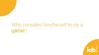 Who considers him/herself to be a
gamer?

 