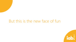 But this is the new face of fun

 