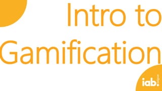 Intro to
Gamification

 