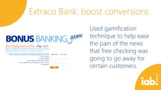 Extraco Bank: boost conversions
Used gamification
technique to help ease
the pain of the news
that free checking was
going to go away for
certain customers.

 