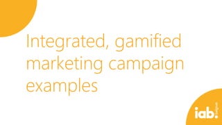 Integrated, gamified
marketing campaign
examples

 