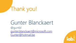 Thank you!
Gunter Blanckaert
@guntbl
gunter.blanckaert@microsoft.com
Gunter@hotmail.be

 