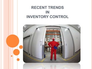 RECENT TRENDS
IN
INVENTORY CONTROL
 
