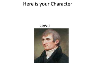Here is your Character
Lewis
 