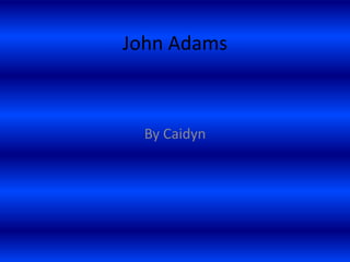 John Adams
By Caidyn
 