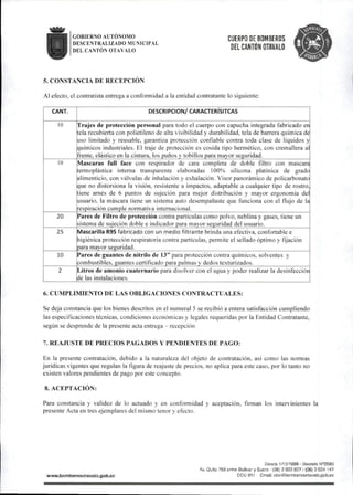 GOBIERNO AUTONOMO
DESCENTRALIZADO MUNICIPAL
DEL CANTÓN OTAVALO
CUERPO DE BOMBEROS
DEL CANTÚN OTAVALO
5.CONSTANCIA DE RECEPCION
Al efecto,el contratista entrega a conformidad a la entidad contratante lo siguiente:
CANT. DESCRIPCION/CARACTERÍSITCAS
10 Trajes de protección personal para todo el cuerpo con capucha integrada fabricado en
tela recubierta con polietileno de alta visibilidad y durabilidad,tela de barrera química de
uso limitado y reusable. garantiza protección confiable contra toda clase de líquidos y
químicos industriales. El traje de protección es cosida tipo hermético, con cremallera al
frente,elástico en la cintura, los puños y tobillos para mayor seguridad.
10 Mascaras ful! face con respirador de cara completa de doble filtro con mascara
termoplástica interna transparente elaboradas 100% silicona platínica de grado
alimenticio,con válvulas de inhalación y exhalación. Visor panorámico de policarbonato
que no distorsiona la visión, resistente a impactos, adaptable a cualquier tipo de rostro,
tiene arnés de 6 puntos de sujeción para mejor distribución y mayor ergonomía del
usuario, la máscara tiene un sistema auto desempañaste que funciona con el flujo de la
respiración cumple normativa internacional.
20 Pares de Filtro de protección contra partículas como polvo,neblina y gases,tiene un
sistema de suieción doble e indicador para mayor seguridad del usuario.
25 Mascarilla R95fabricado con un medio filtrante brinda una efectiva,confortable e
higiénica protección respiratoria contra partículas, permite el sellado óptimo y fijación
para mayor seguridad.
10 Pares de guantes de nitrilo de 13*' para protección contra químicos,solventes y
combustibles,guantes certificado para palmas y dedos texturizados.
2 Litros de amonio cuaternario para disolver con el agua y poder realizar la desinfección
de las instalaciones.
6.CUMPLIMIENTO DE LAS OBLIGACIONES CONTRACTUALES:
Se deja constancia que los bienes descritos en el numeral 5 se recibió a entera satisfacción cumpliendo
las especificaciones técnicas,condiciones económicas y legales requeridas por la Entidad Contratante,
según se desprende de la presente acta entrega-recepción
7.REAJUSTE DE PRECIOS PAGADOS Y PENDIENTES DE PAGO:
En la presente contratación, debido a la naturaleza del objeto de contratación, así como las normas
jurídicas vigentes que regulan la figura de reajuste de precios, no aplica para este caso, por lo tanto no
existen valores pendientes de pago por este concepto.
8.ACEPTACIÓN:
Para constancia y validez de lo actuado y en conformidad y aceptación, firman los intervinientes la
presente Acta en tres ejemplares del mismo tenor y efecto.
wwwj)omt>erosotava|o.gob,ec
Desde 1/10/1969 - Decreto N'^593
Av.Quito 758 entre Bolívar y Sucre (06)2922827/(06)2924 147
ECU 911 Email:cbo@bomberosotava{o.gcb.ec
 