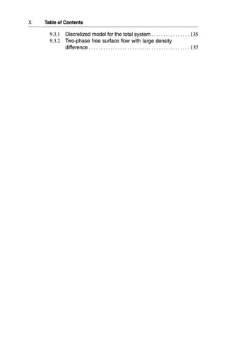 X Table of Contents
9.3.1 Discretized model for the total system 135
9.3.2 Two-phase free surface flow with large density
difference 137
 