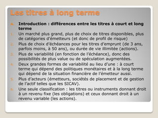Les titres à long terme
A. Introduction : différences entre les titres à court et long
terme
1. Un marché plus grand, plus...
