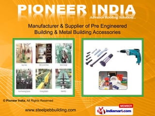 Manufacturer & Supplier of Pre Engineered
                    Building & Metal Building Accessories




© Pioneer India, All Rights Reserved


               www.steelpebbuilding.com
 