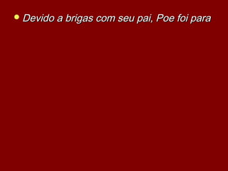 Devido a brigas com seu pai, Poe foi paraDevido a brigas com seu pai, Poe foi para
 