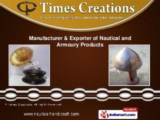 Manufacturer & Exporter of Nautical and
          Armoury Products
 