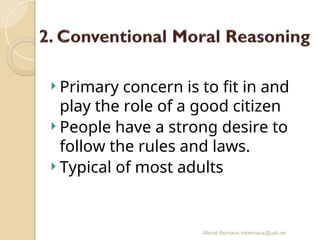 Mercè Bernaus mbernaus@uab.es
 Primary concern is to fit in and
play the role of a good citizen
 People have a strong desire to
follow the rules and laws.
 Typical of most adults
 
